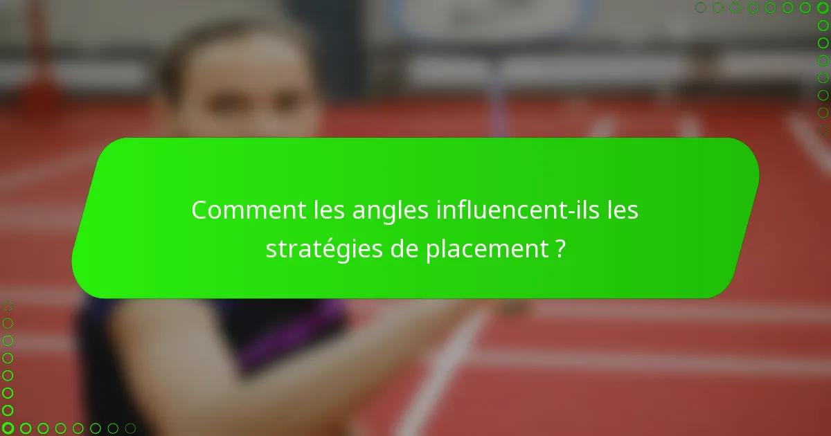 Comment les angles influencent-ils les stratégies de placement ?