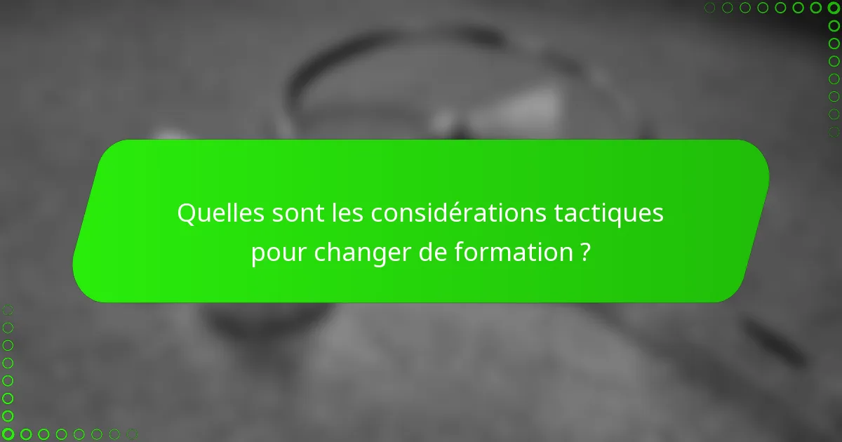 Quelles sont les considérations tactiques pour changer de formation ?