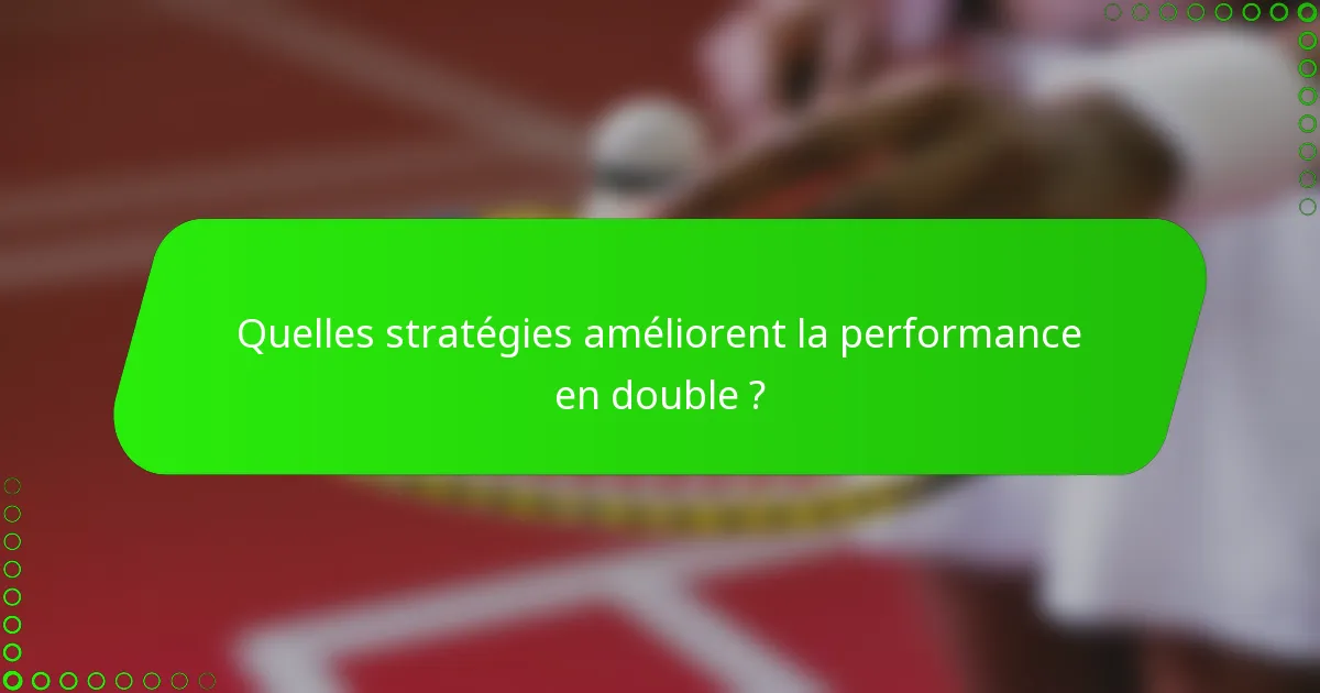 Quelles stratégies améliorent la performance en double ?