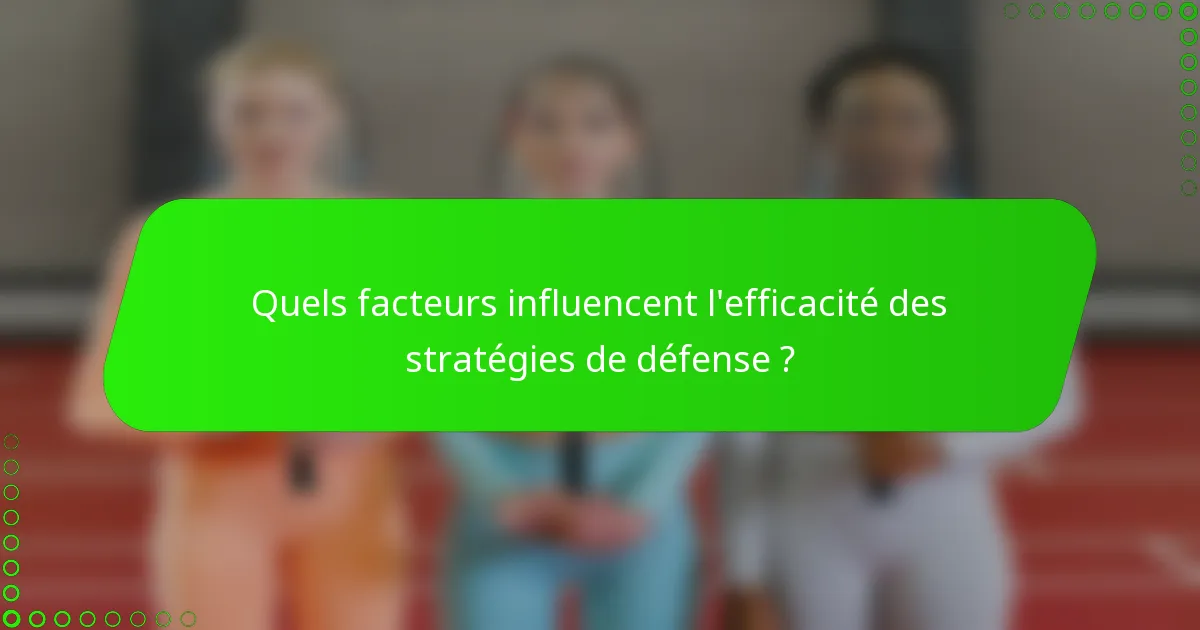 Quels facteurs influencent l'efficacité des stratégies de défense ?